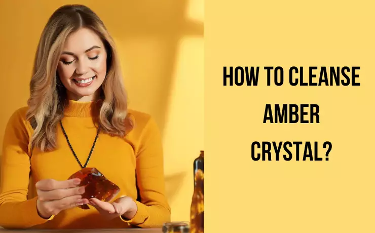 How to Cleanse Amber Crystal?