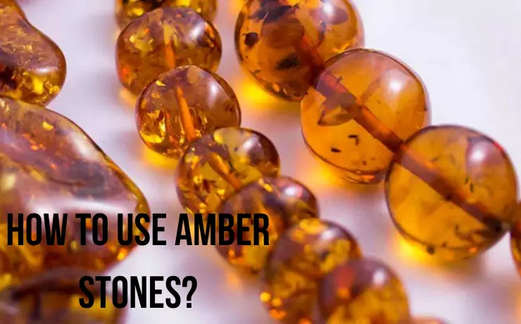 How to Use Amber Stones?