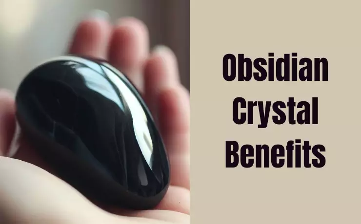 Obsidian Crystal Benefits