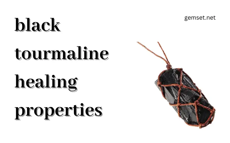 Black tourmaline healing properties