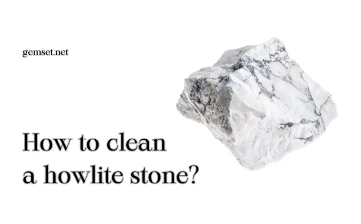 How to clean howlite stone?