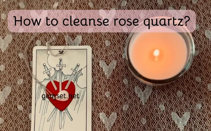 How to cleanse rose quartz?